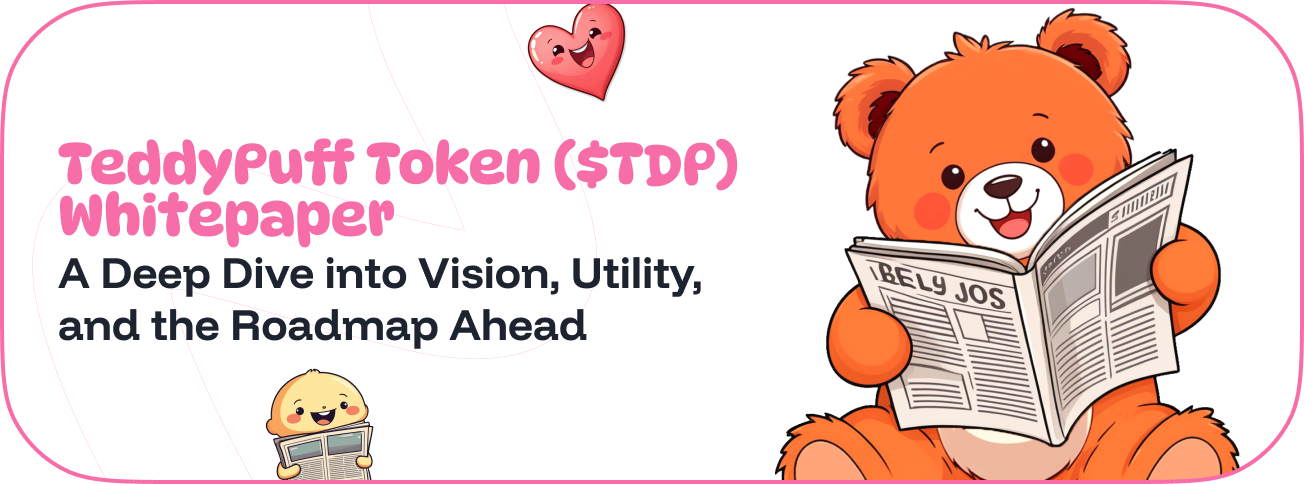 TeddyPuff Token ($TDP) Whitepaper A Deep Dive into Vision, Utility, and the Roadmap Ahead