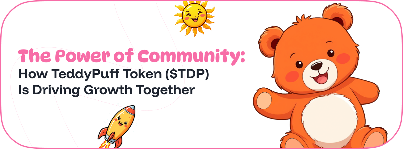 The Power of Community: How TeddyPuff Token ($TDP) Is Driving Growth Together